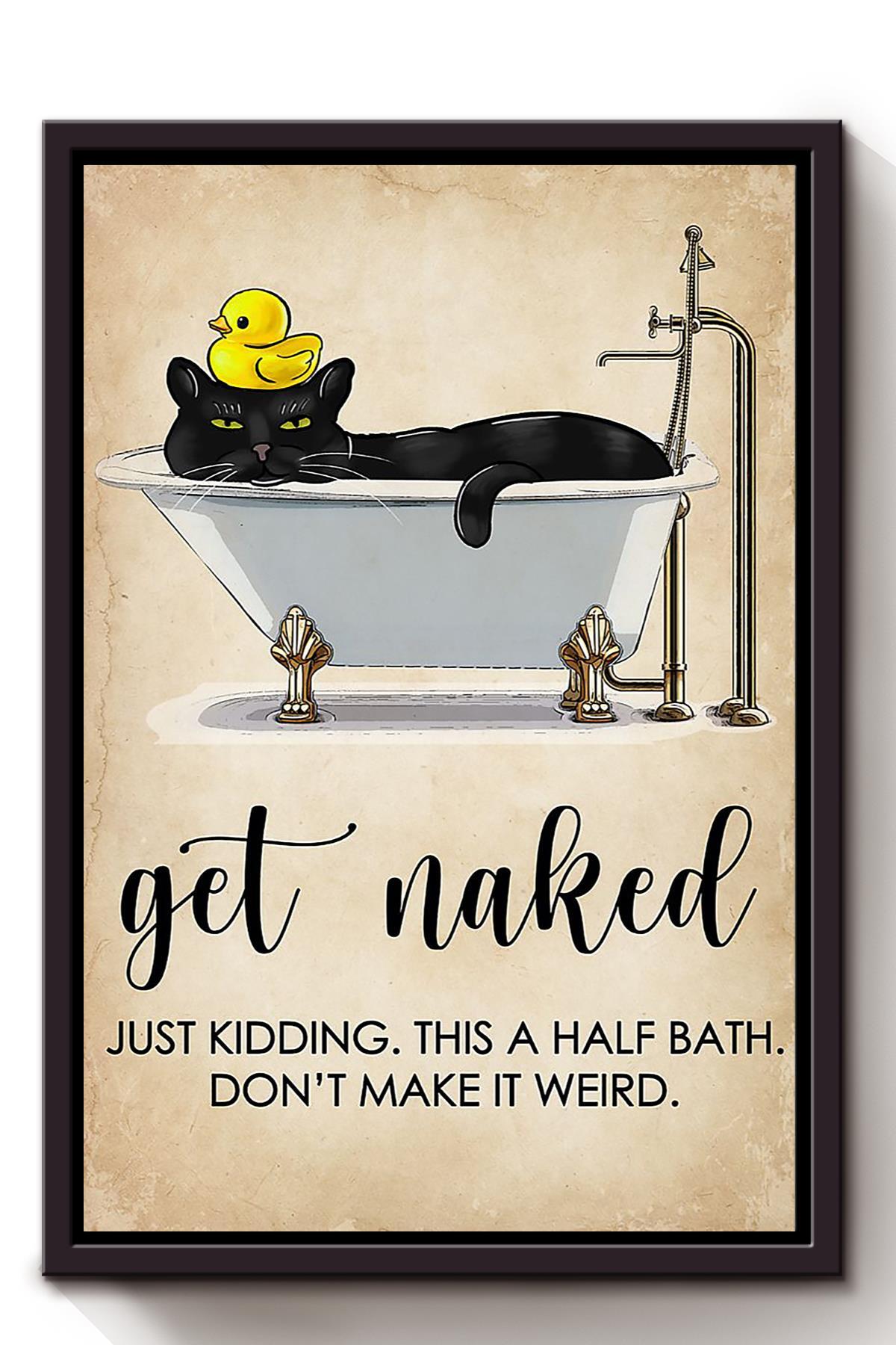 Get Naked Funny Meme Black Cat In Bath Gift For Bathroom Decor