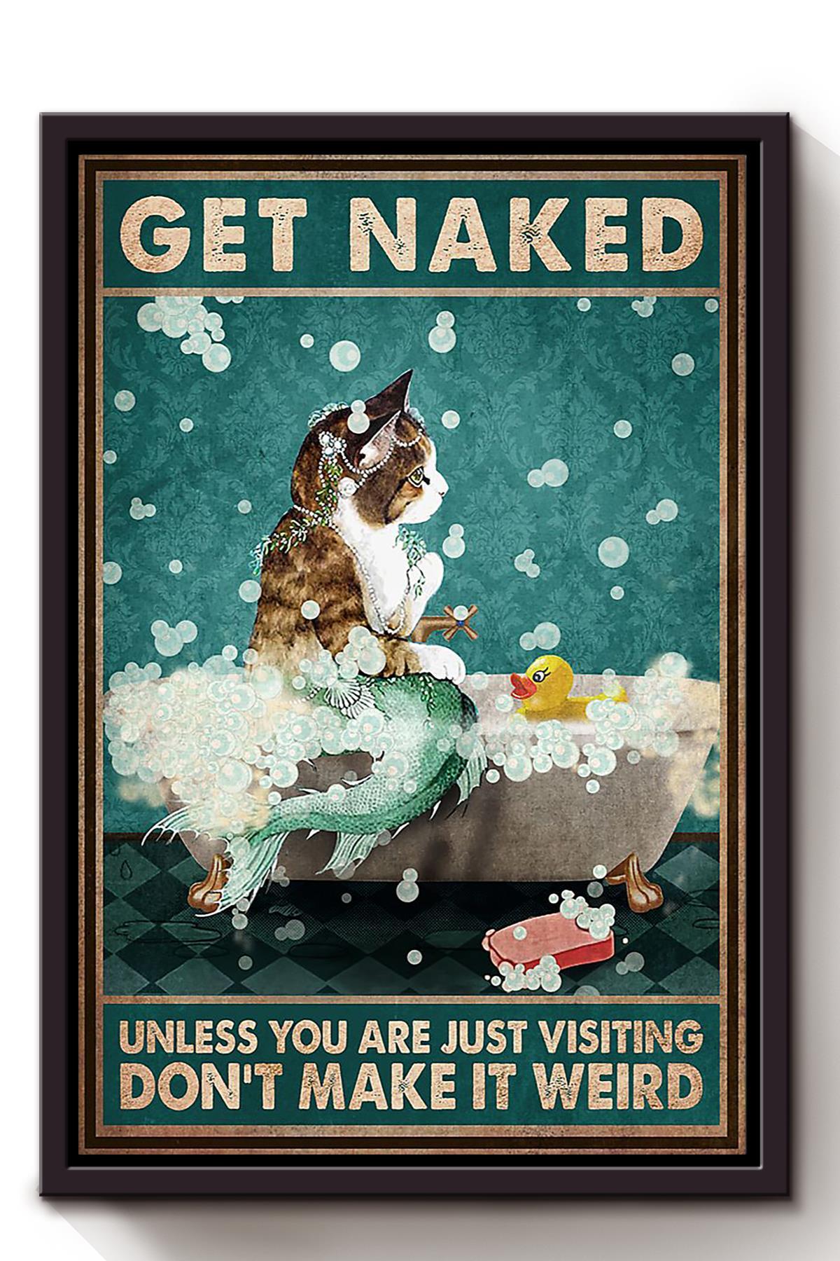 Get Naked Funny Meme Cat In Bath Gift For Bathroom Decor Housewarming