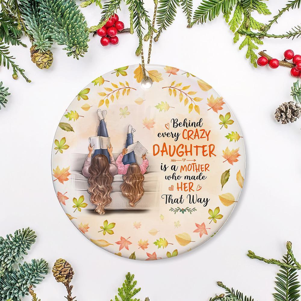 Behind Every Crazy Daughter Is A Mother Who Made Her That Way Circle Ornament Porcelain Ceramic Home Decorations Ornament Pendant Gifts For Christmas Tree Decor