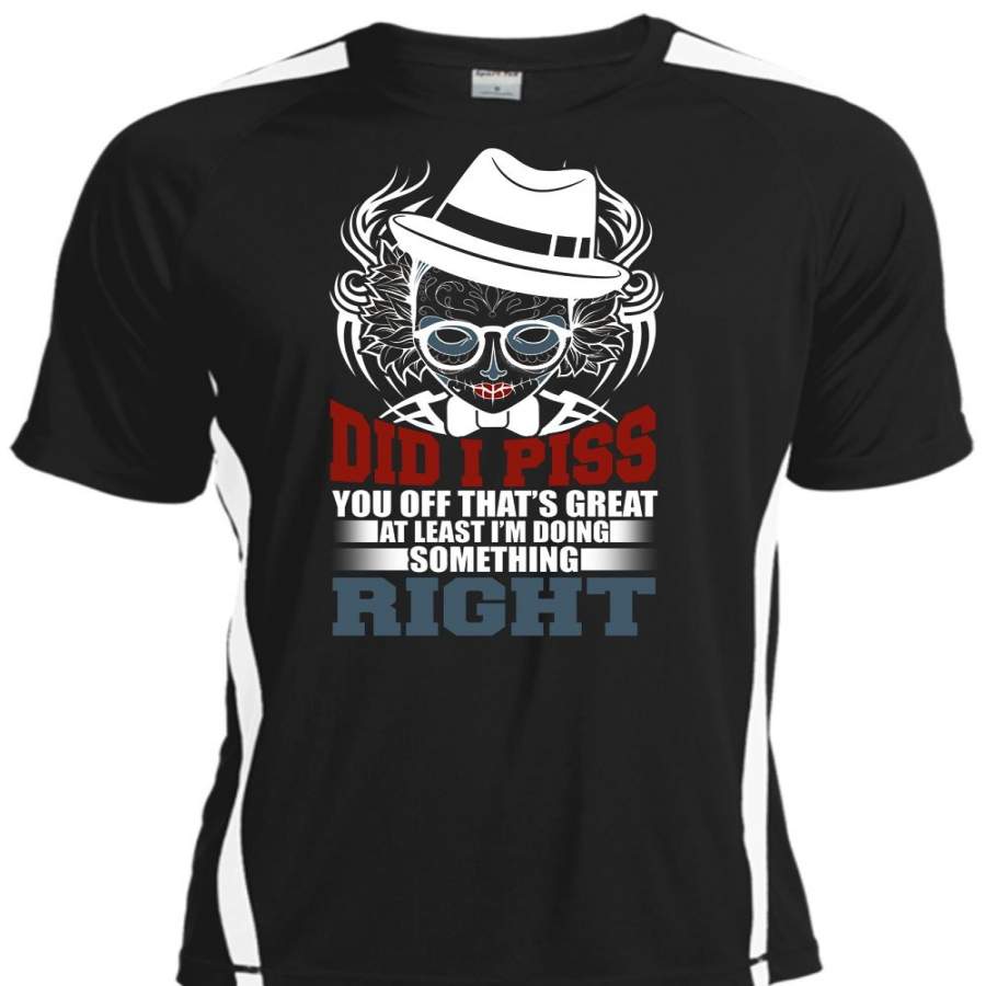 You Off That’s Great At Least T Shirt, I’m Doing Something Right T Shirt, Cool Shirt