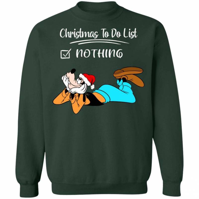 Xmas Sweater Goofy Christmas To Do List Nothing Christmas Sweatshirt VA