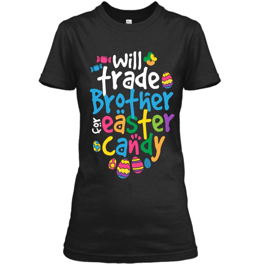 Easter Shirt Girl Will Trade Brother For Candy Cute Funny Ladies Custom