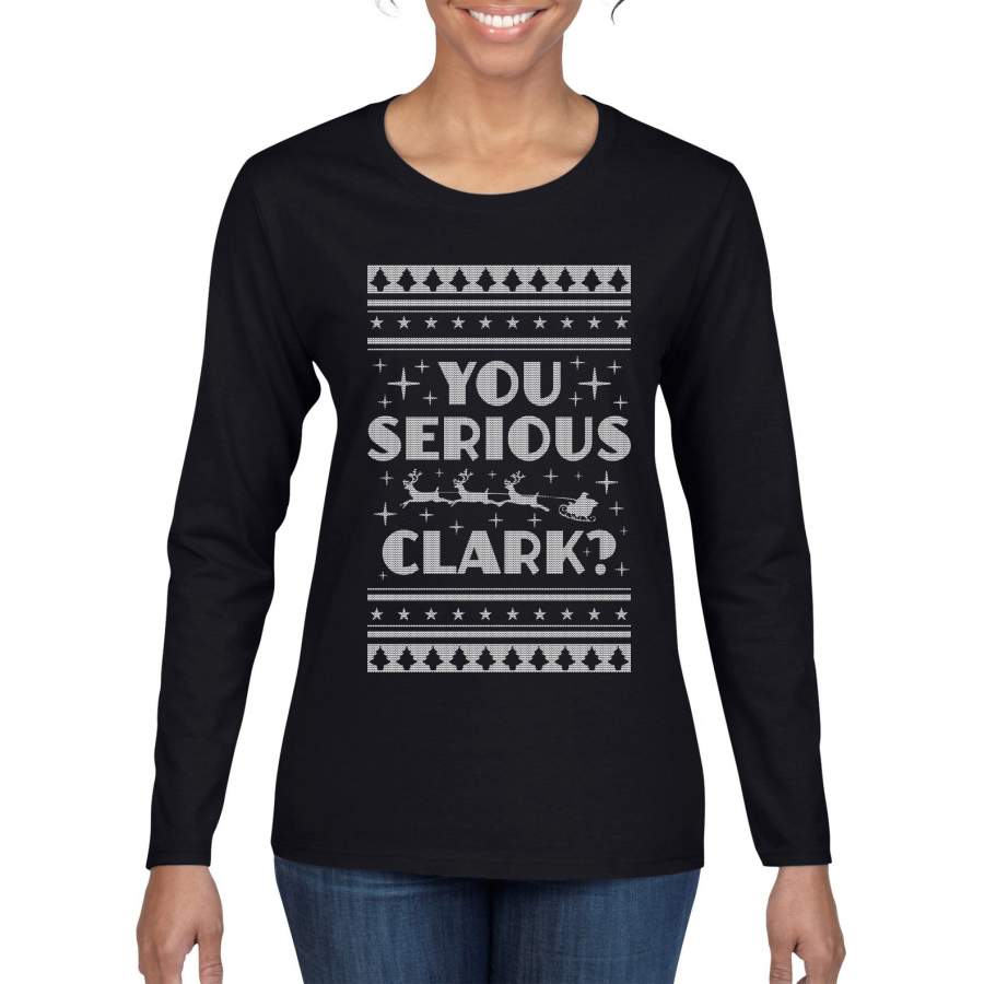 You Serious Clark Christmas Vacation Movie Ugly Christmas Sweater Womens Graphic Long Sleeve T-Shirt