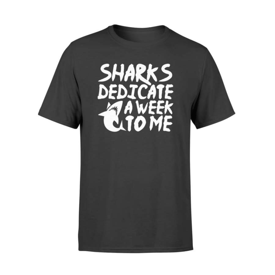 Sharks dedicate a week to me funny design shirt gift idea – Standard T-shirt