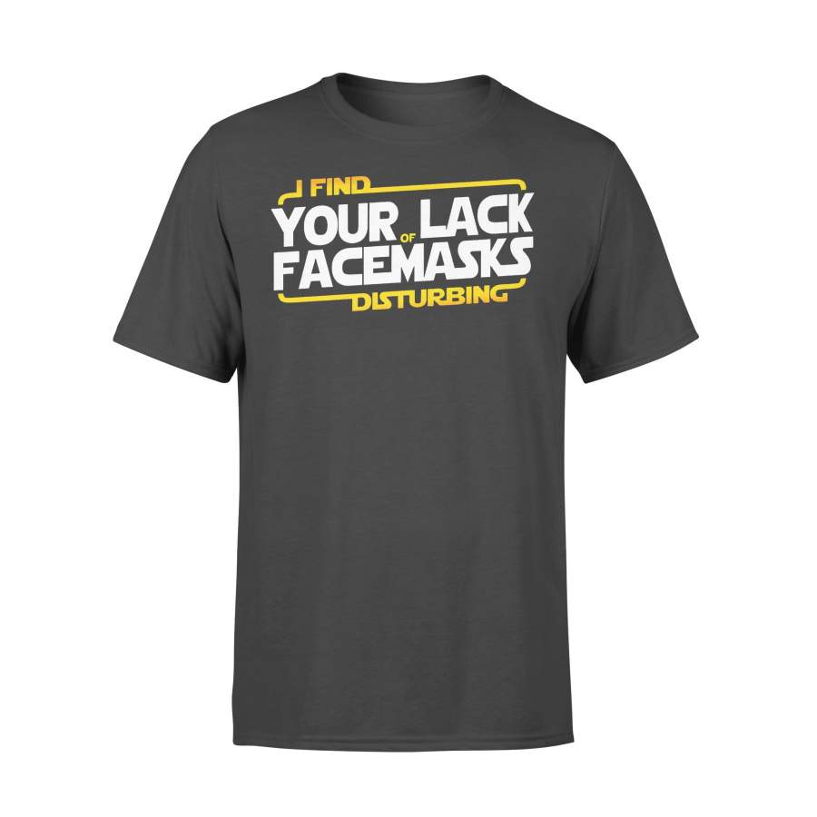 I Find Your Of Lack Facemasks Disturbing T-shirt