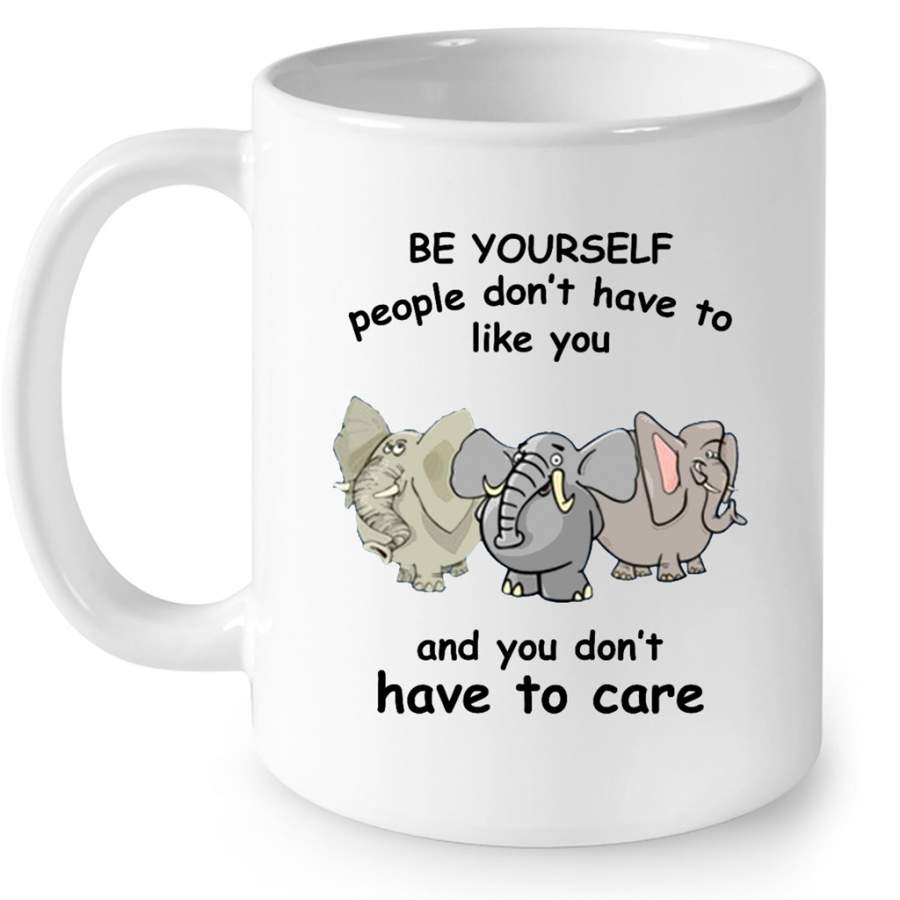 Be Yourself People Don’t Have To Like You And You Don’t Have To Care, Elephant Lover (w) – Full-Wrap Coffee White Mug