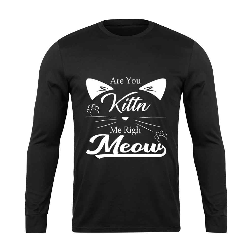 Are You Kitten Me Right Meow Kitty Long Sleeve T-Shirt