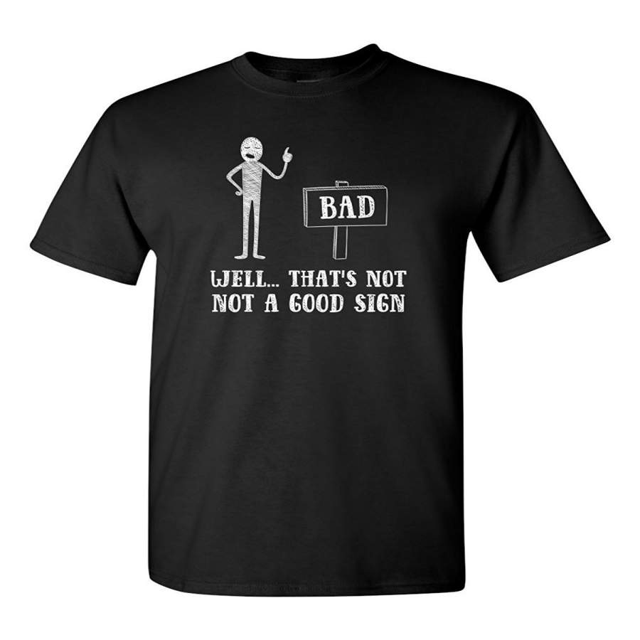 Well That’s Not A Good Sign Funny Sarcastic Pun Humor Graphic Tee Men’s Adult T-shirt Cotton T-shirt