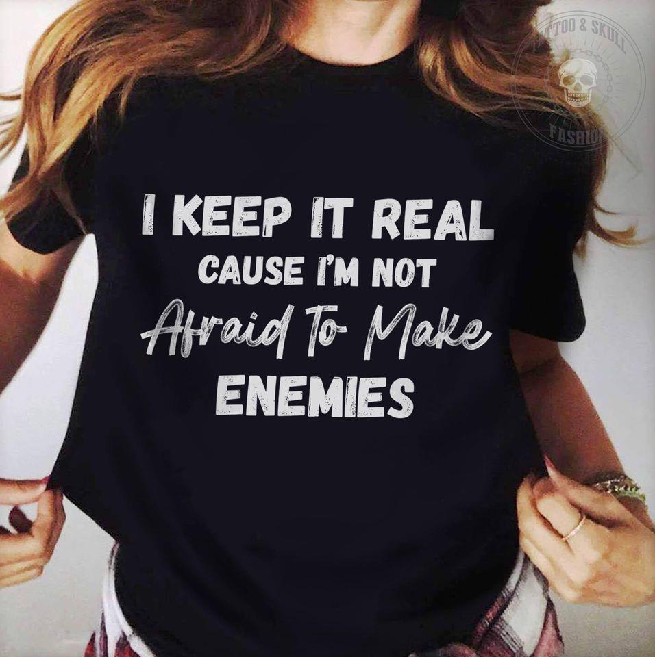 I Keep It Real Cause I’M Not Avoid To Make Enemies Gift Standard/Premium T-Shirt