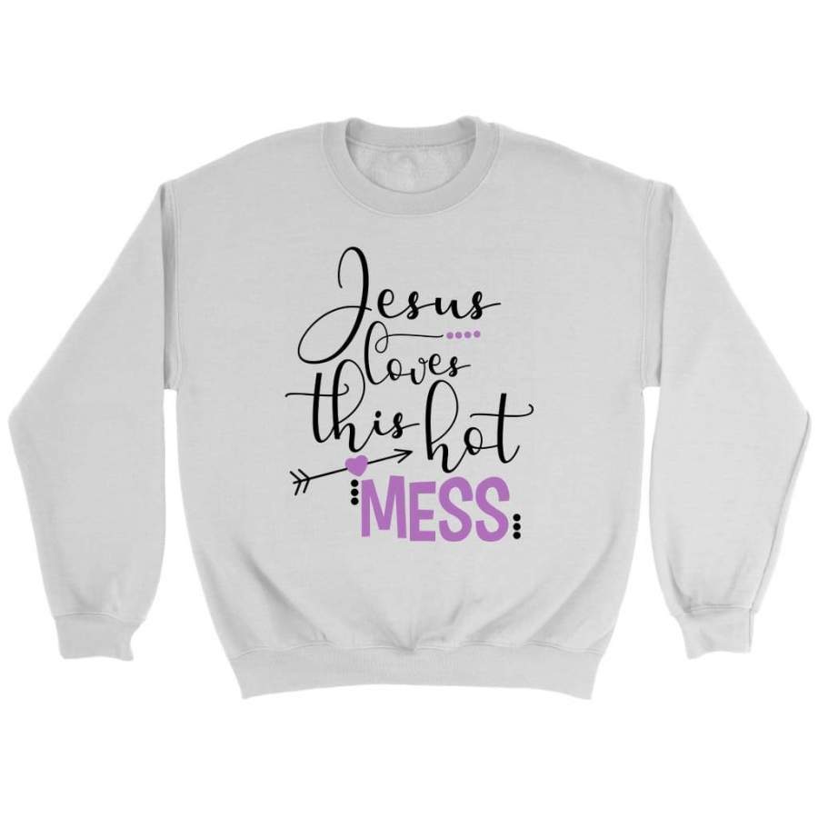 Jesus loves this hot mess Jesus sweatshirts – Christian apparel