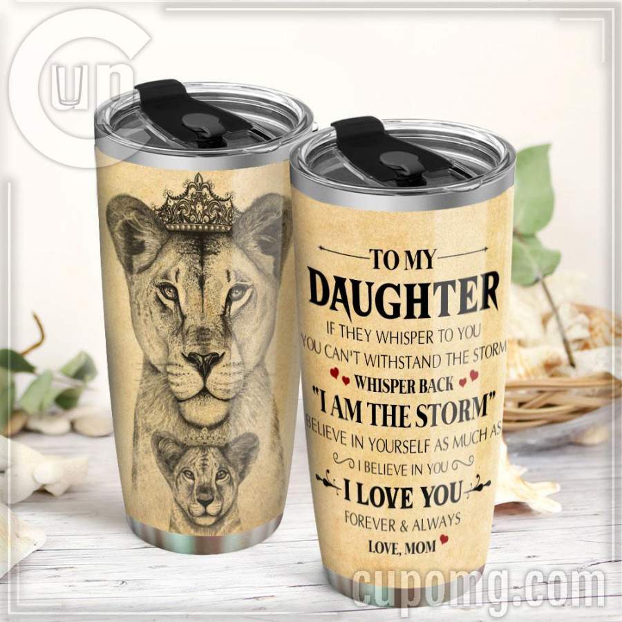 To My Daughter, Whisper Back  I Ame Storm, Love Mom,  Lion   Stainless Steel Insulated Tumbler Cup