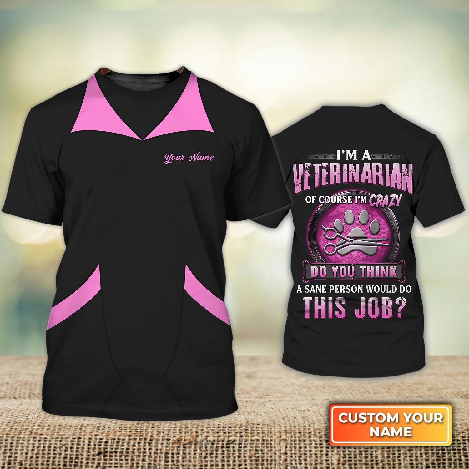 Personalized 3D Veterinarian Shirt I’M Veterinarian Crazy Do You Think A Sane Person Would Do This Job Veterinarian Uniform