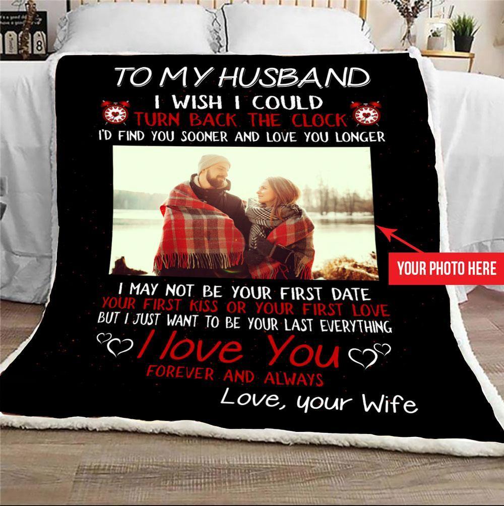 [Personalized Photo] To My Husband I Just Want To Be Your Last Of Everything – Gift For Husband From Wife Home Decor Gift For Family – Sherpa Blanket Fleece Blanket