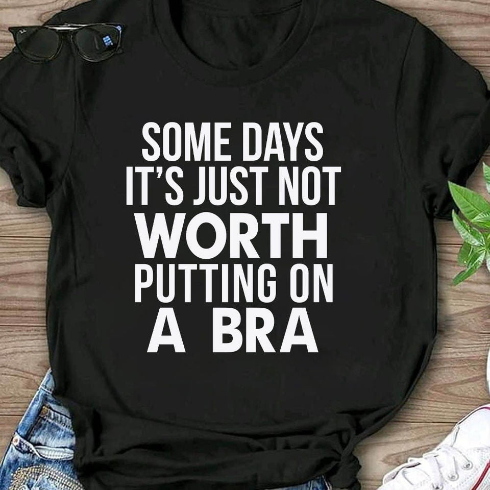 Some Days It’S Just Not Worth Putting On A Bra Gift Ideas Standard/Premium T-Shirt