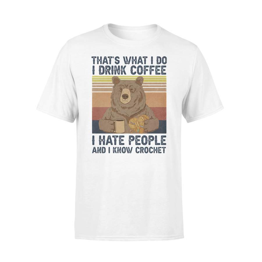 That’s What I Do I Drink Coffee I Hate People And I Know Crochet Bear Vintage Retro T-shirt