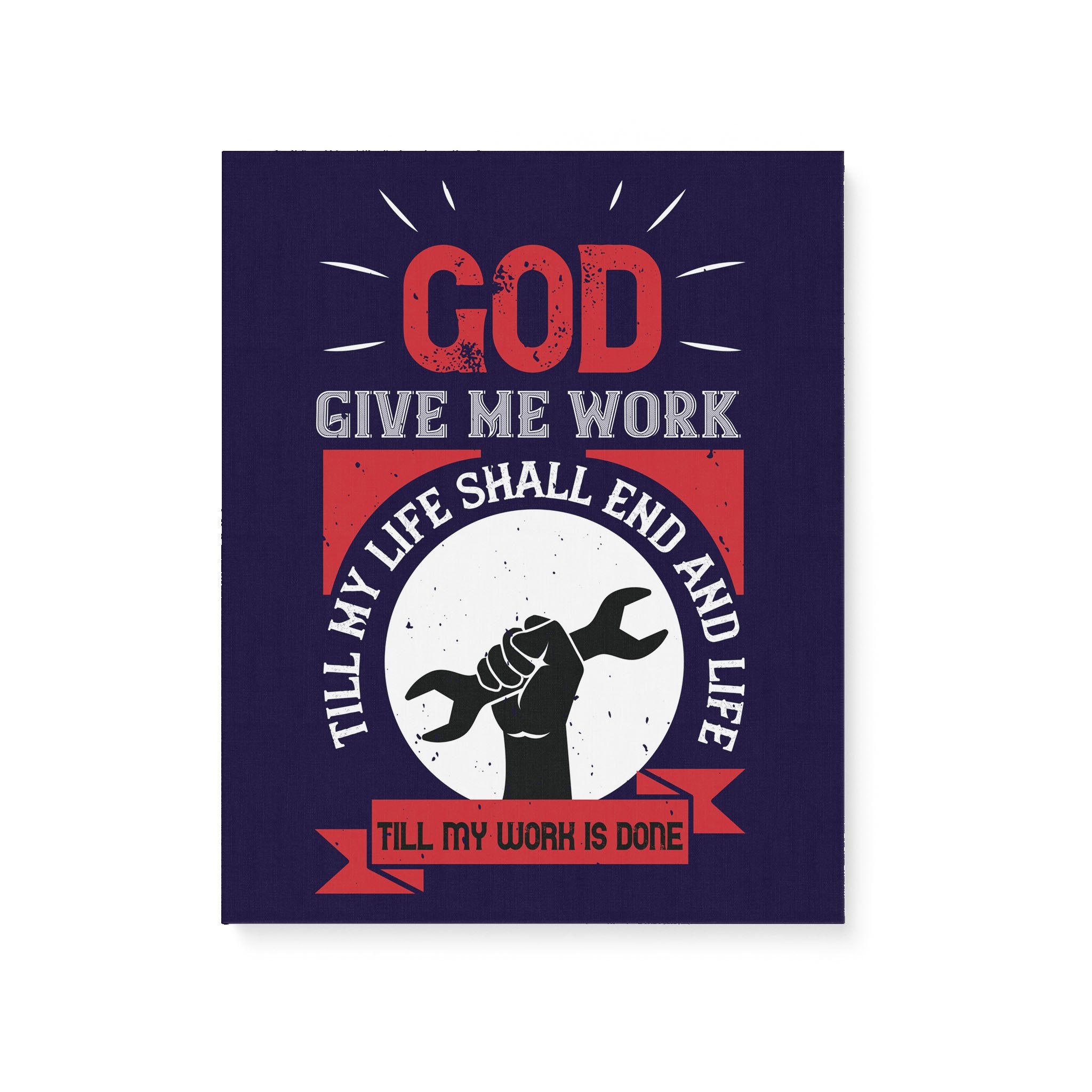 Personalized Inspirational Wall Art, Canvas & Posters Prints, God Give Me Work, Till My Life Shall End Matte Canvas (1.25in)