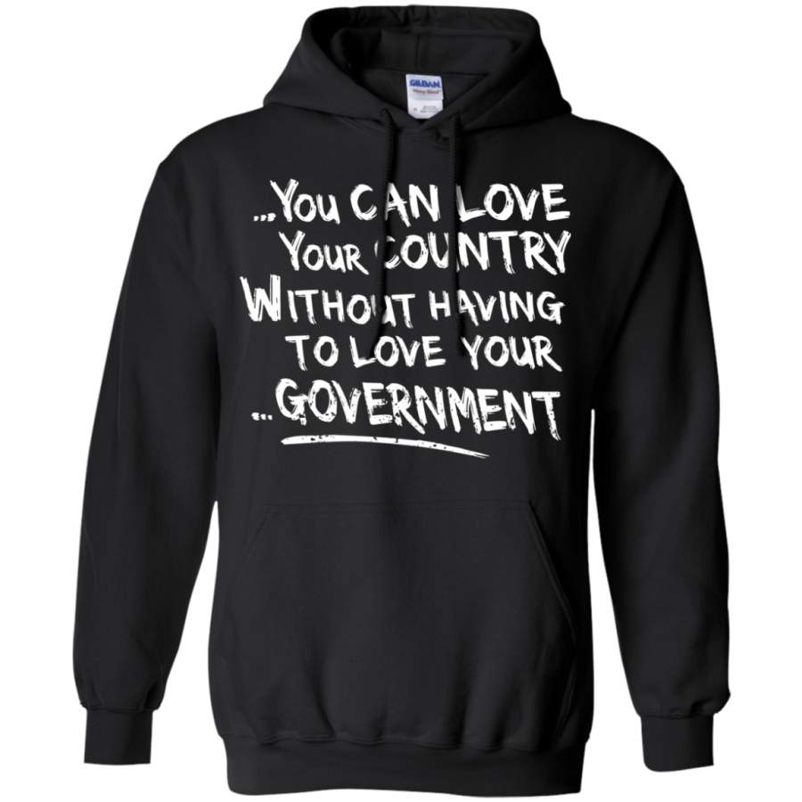 AGR You Can Love Your Country Without Having To Love Your Government Hoodie