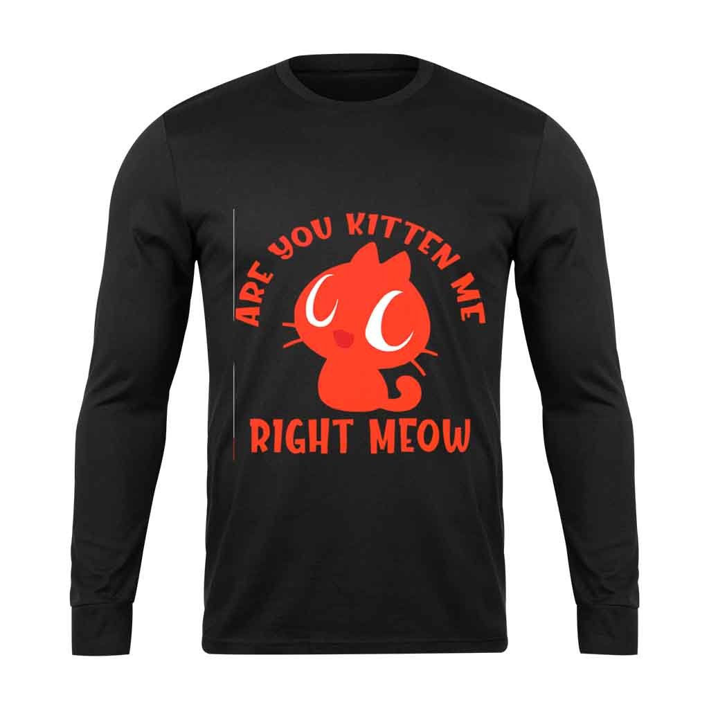 Are You Kitten Me Right Meow Are Long Sleeve T-Shirt