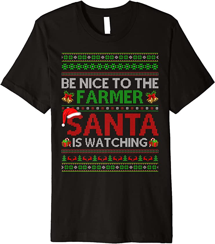 Be Nice To The Farmer Santa Is Watching Ugly Christmas Premium T-Shirt