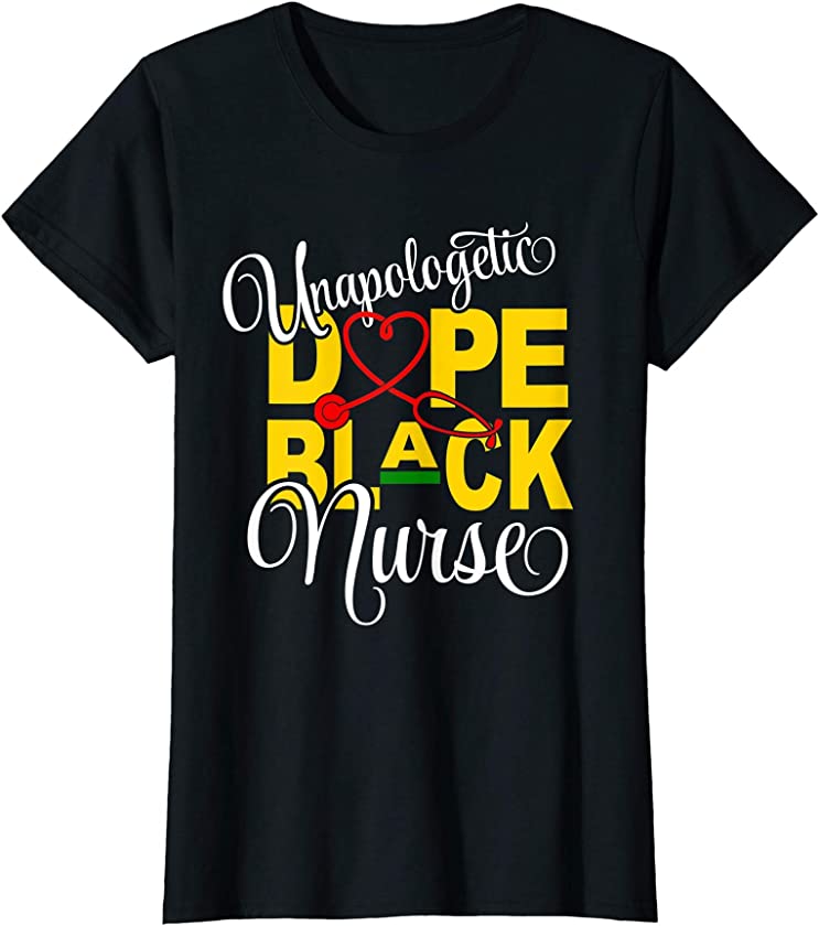 Womens Unapologetically Dope Black Nurse Educated Black Girl Pride T-Shirt