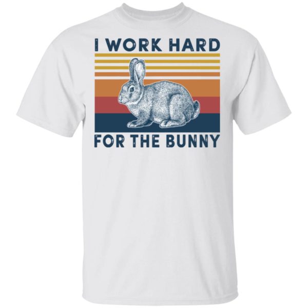 Rabbit I Work Hard For The Bunny T-Shirt