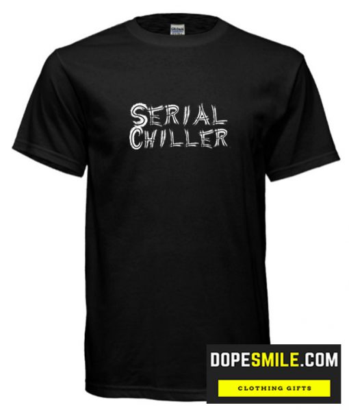 Serial Chiller cool t Shirt