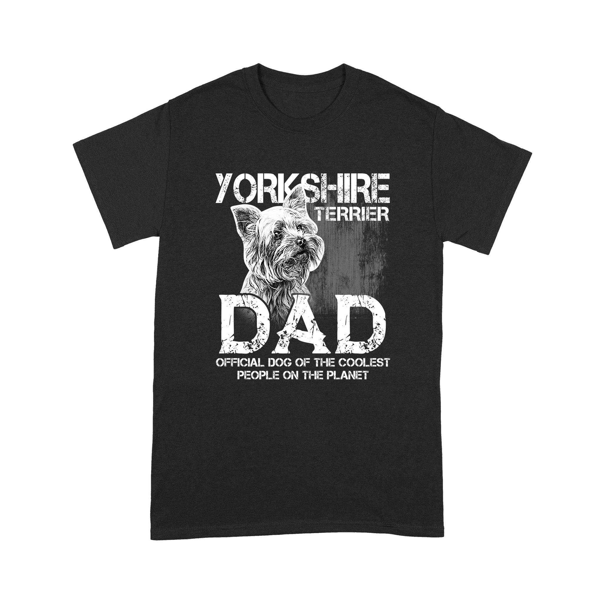Yorkshire Terrier Dad official dog of coolest people on the planet – Black Standard T-shirt – S M L XL 2XL 3XL 4XL 5XL 1207