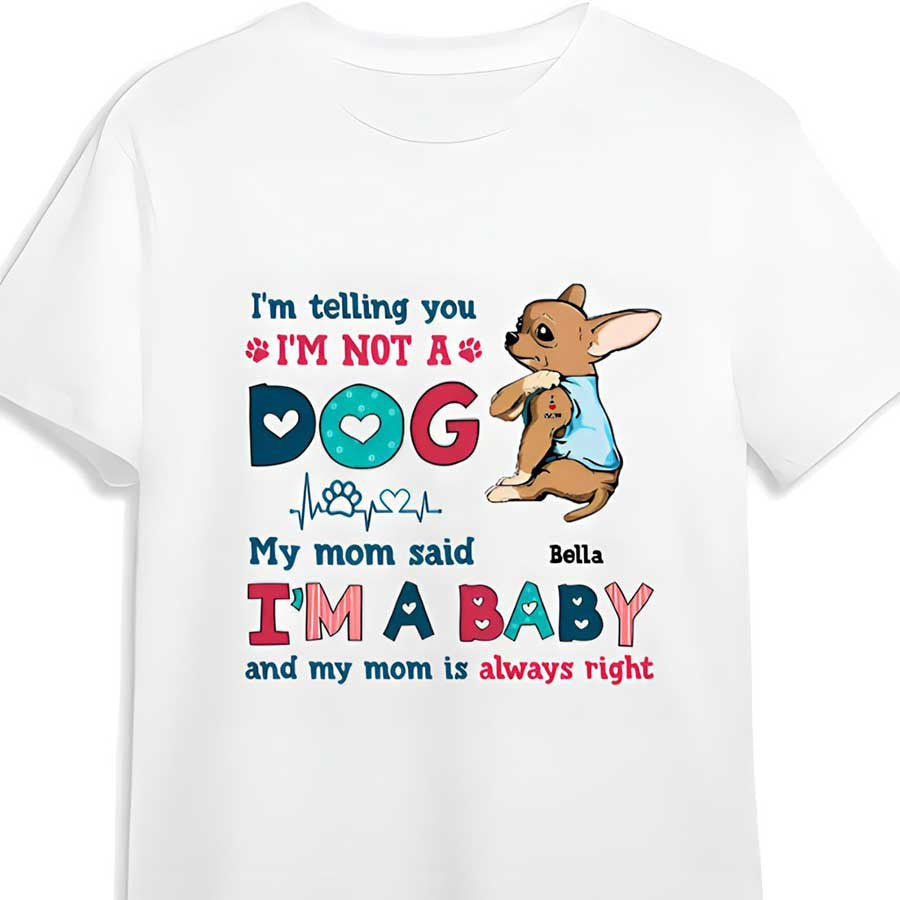 Personalized Funny Chihuahua Dog Mom Shirt, I’M Not A Dog I’M A Baby Shirt