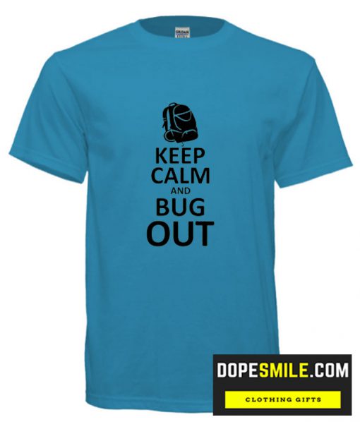 Keep Calm and Bug Out cool T Shirt