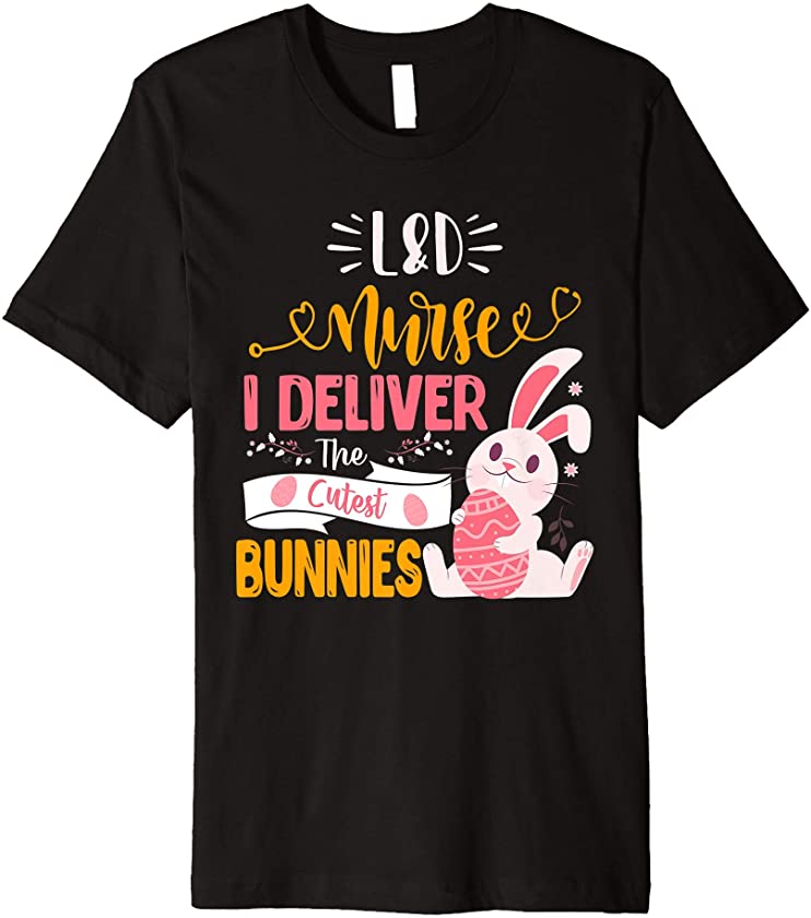 Labor And Delivery Nurse Easter Day Egg Bunny Premium T-Shirt