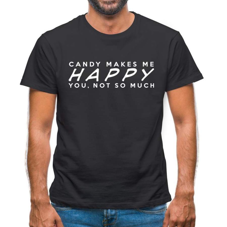 Candy Makes Me Happy You, Not So Much Mens T-Shirt