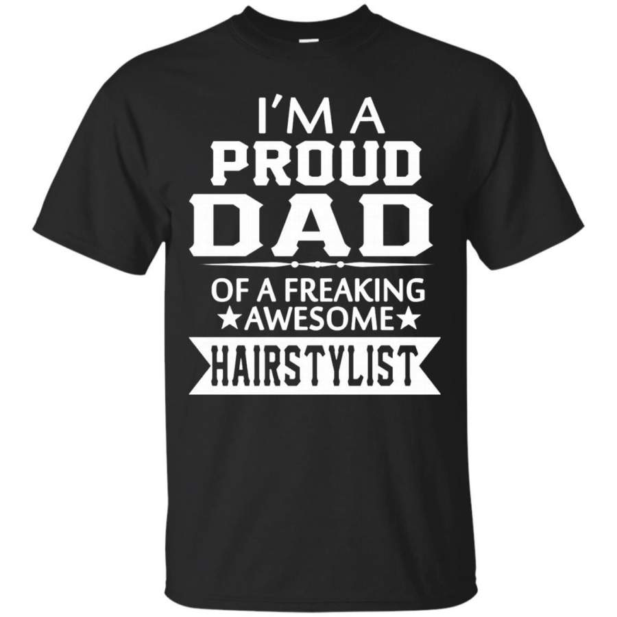 AGR Father s Day Hairstylist T-Shirts I’m A Proud Dad Of A Freaking Awesome Hairstylist Shirts Hoodies Sweatshirts