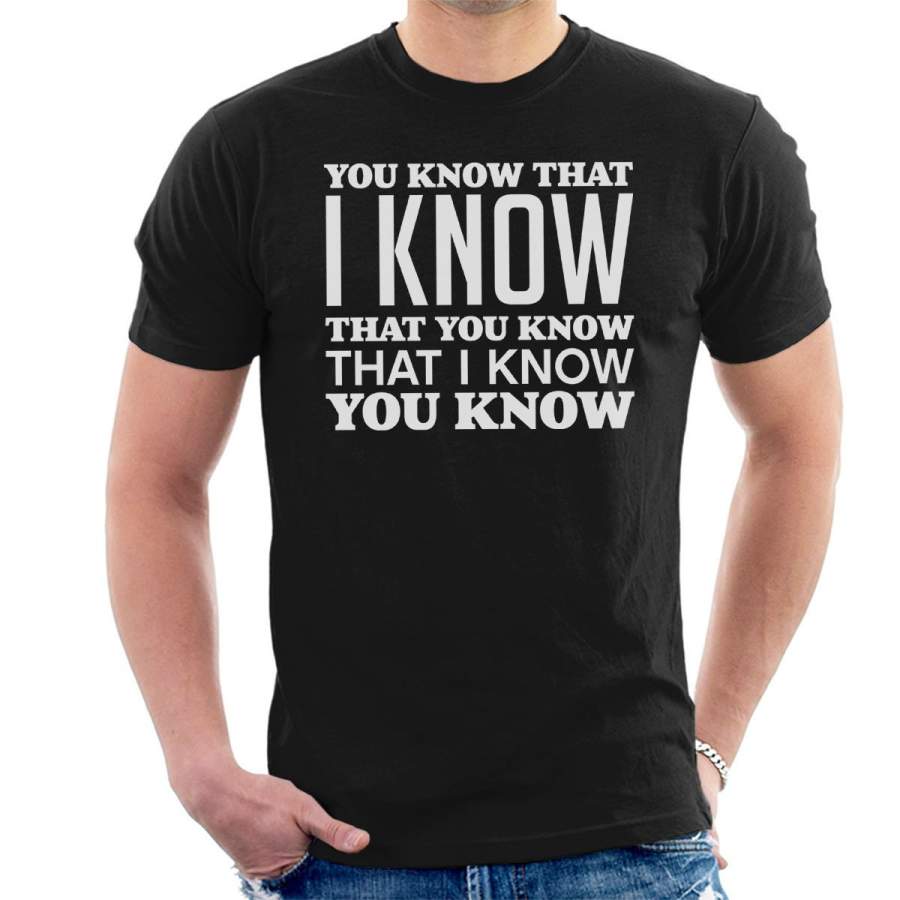 You Know That I Know You Know White Men’s T-Shirt
