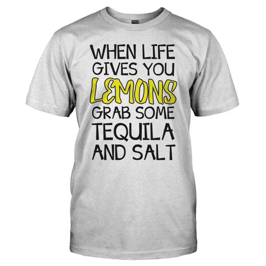 When Life Gives You Lemons, Grab Some Tequila and Salt – T Shirt