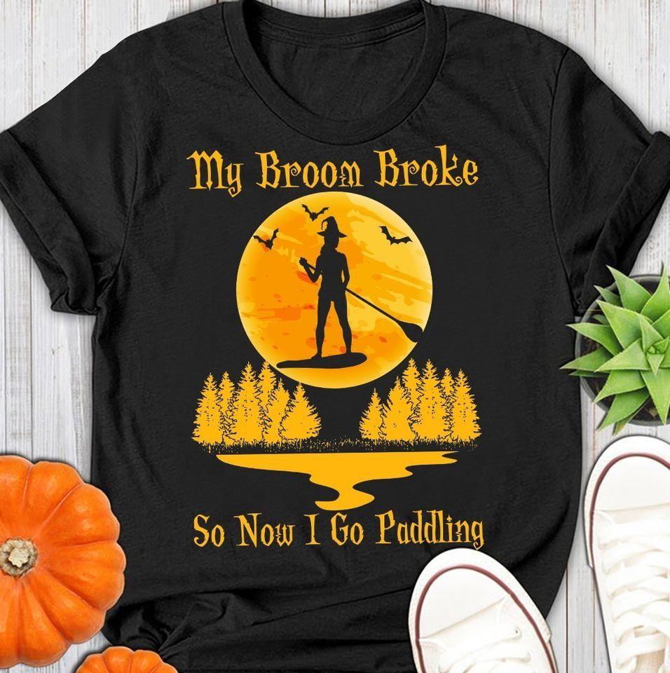 Halloween My Broom Broke So Now I Go Padding T Shirt Hoodie Sweater Plus Size S-5Xl