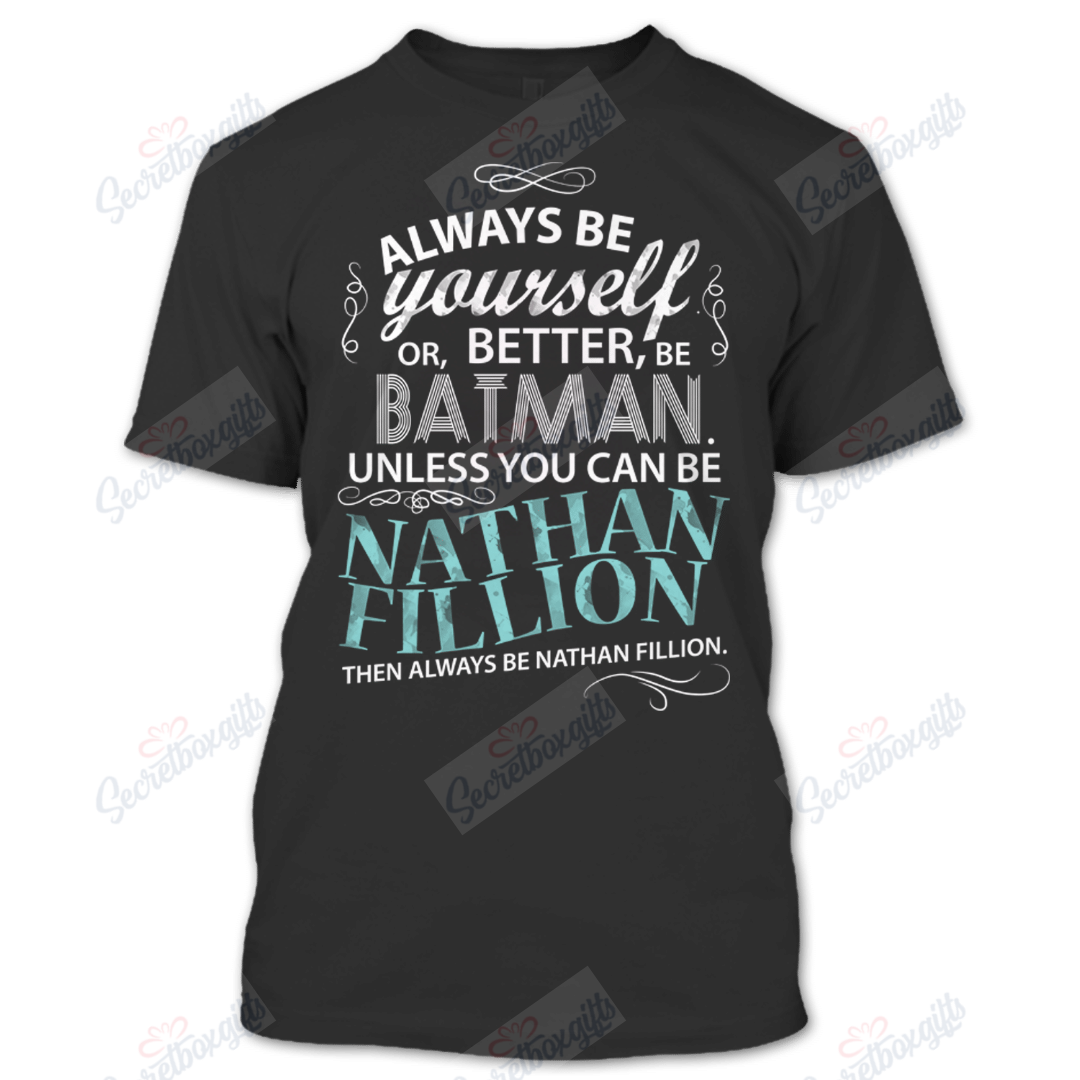 Always Be Yourself Or Better Be Batman Unless You Can Be Nathan Fillion Firefly YW2502108CL T-Shirt