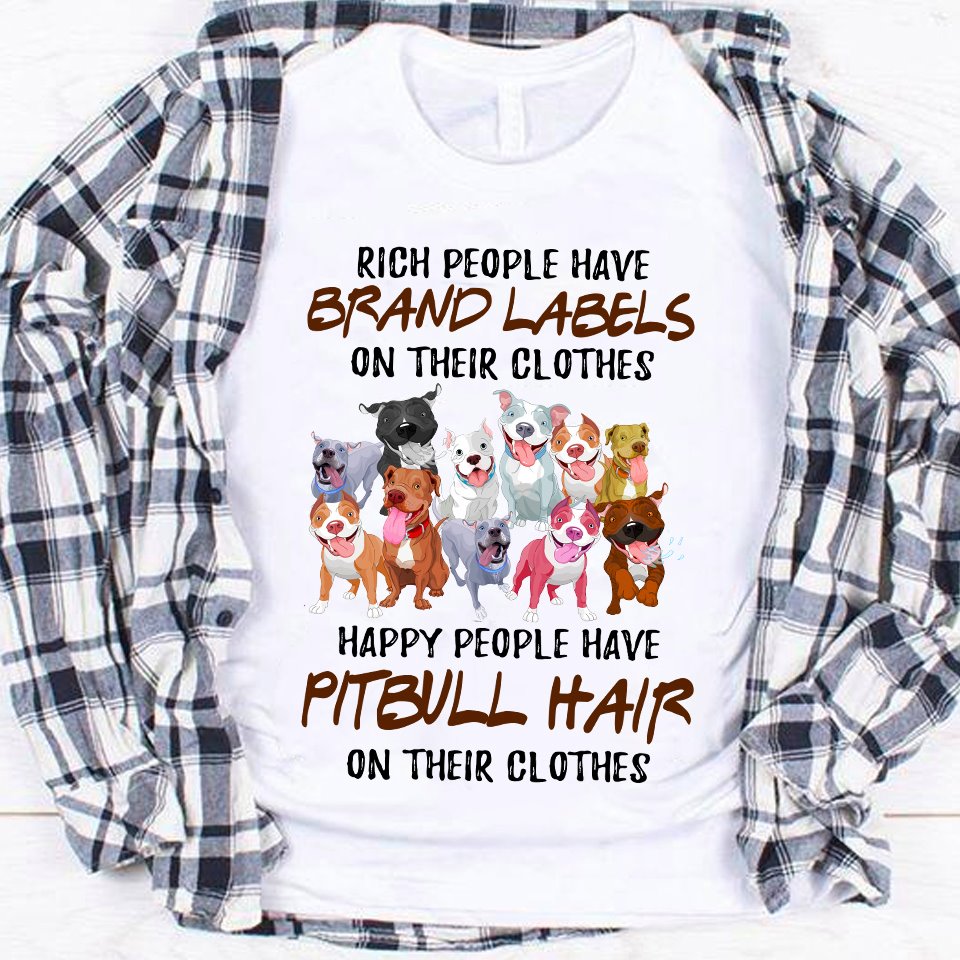 Rich People Have Brand Labels On Their Clothes Happy People Have Pittbull Hair On Their Clothes Standard T-Shirt