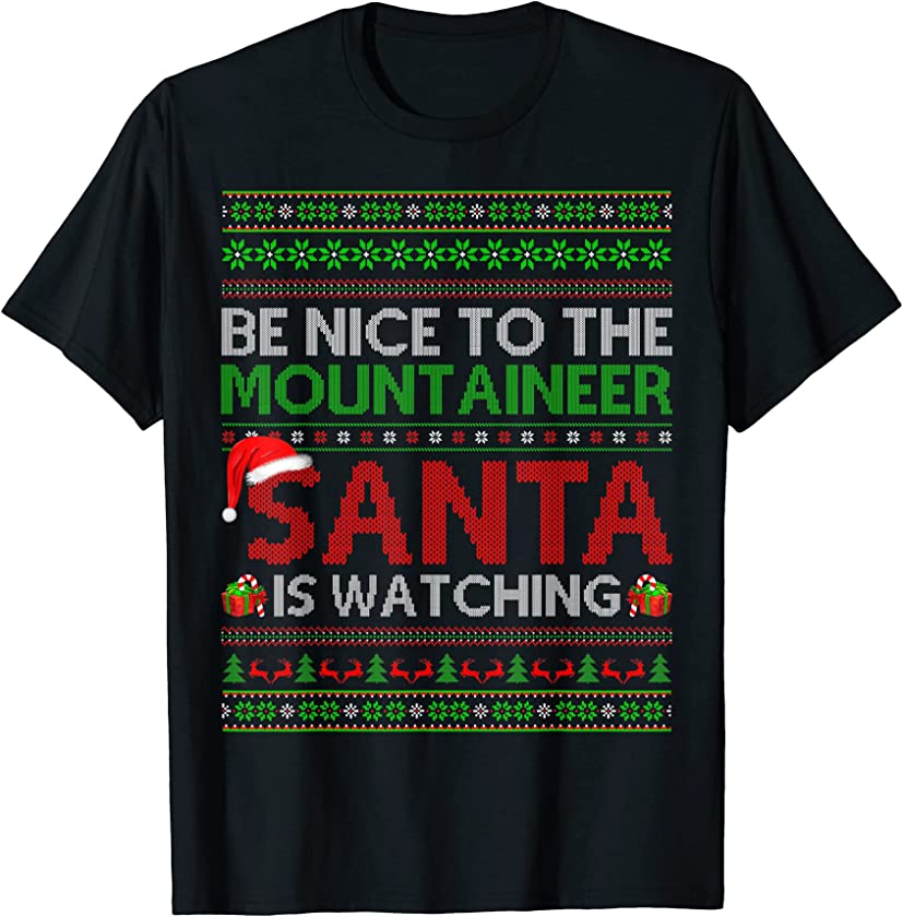 Be Nice To The Mountaineer Santa Is Watching Ugly Christmas T-Shirt