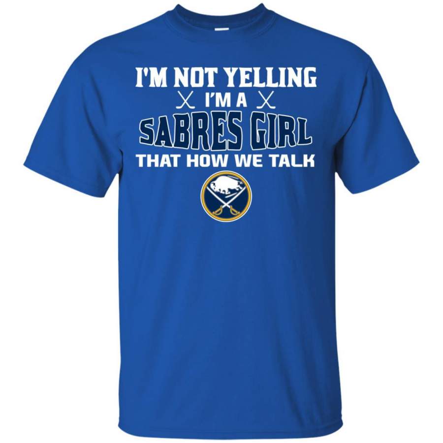 I’m Not Yelling I’m A Buffalo Sabres Girl T Shirts