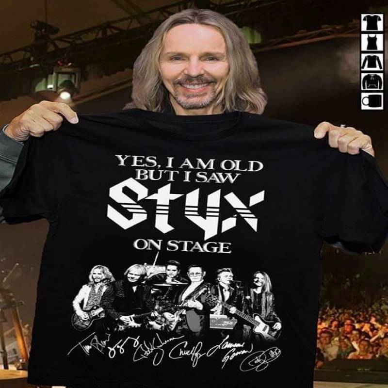 Yes I Am Old But I Saw Styx On Stage Signatures And Beautiful Members Of Styx Band Pretty Gift For Fans Of Styx Band T-Shirt