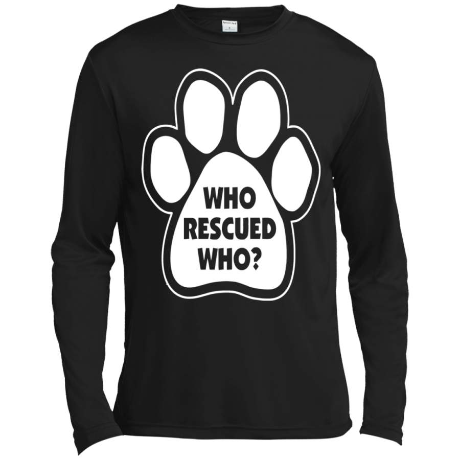 Who Rescued Who T-Shirt Animal Shelter Dog Rescue Lovers LS Moisture Absorbing T-Shirt 27.11