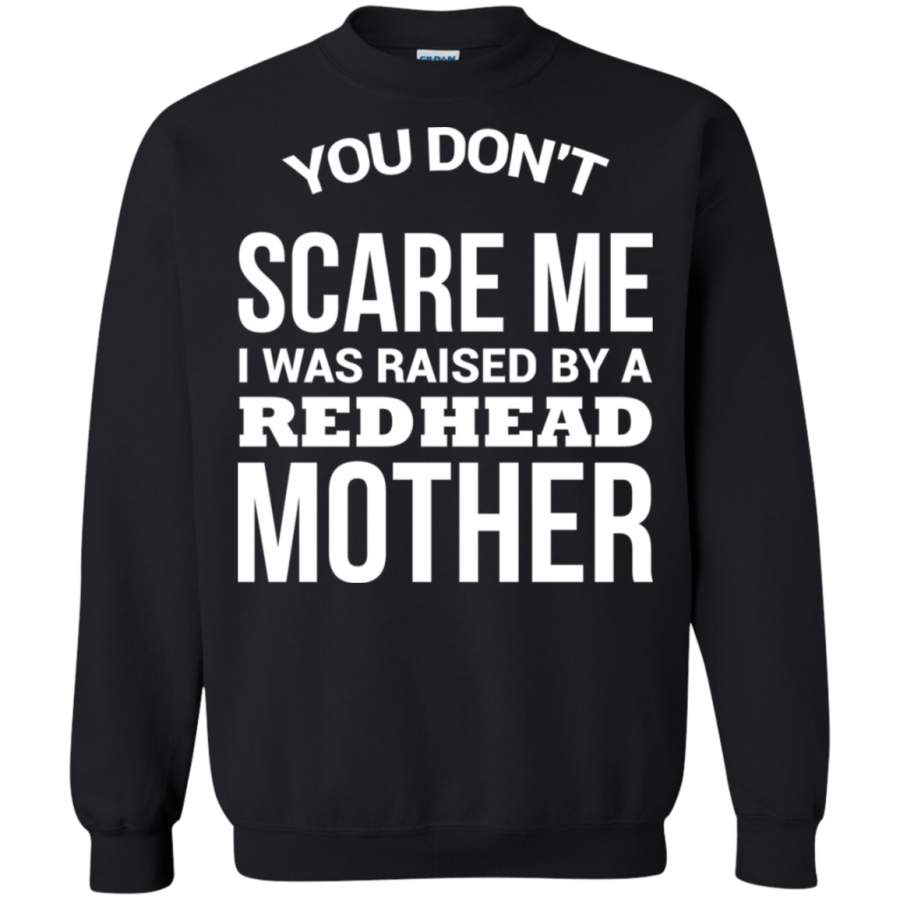 AGR You don’t scare me i was raised by a red head mother 1 Sweatshirt