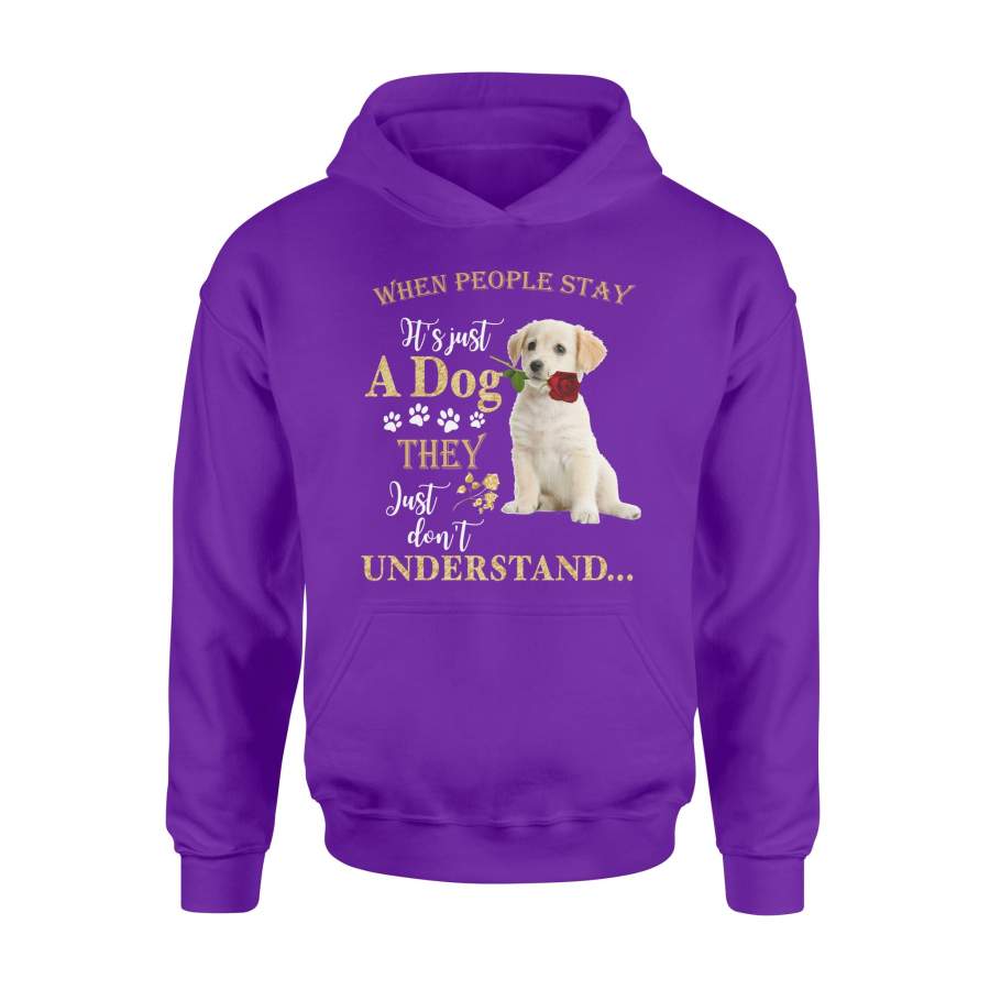 When People Stay It Is Just A Dog Labrador Retriever Puppy Valentine Hoodie