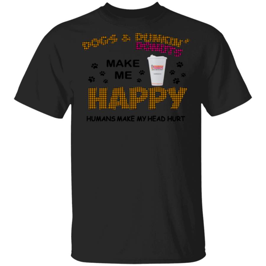 Dogs & Dunkin’ Donuts Make Me Happy Humans Make My Head Hurt Shirt