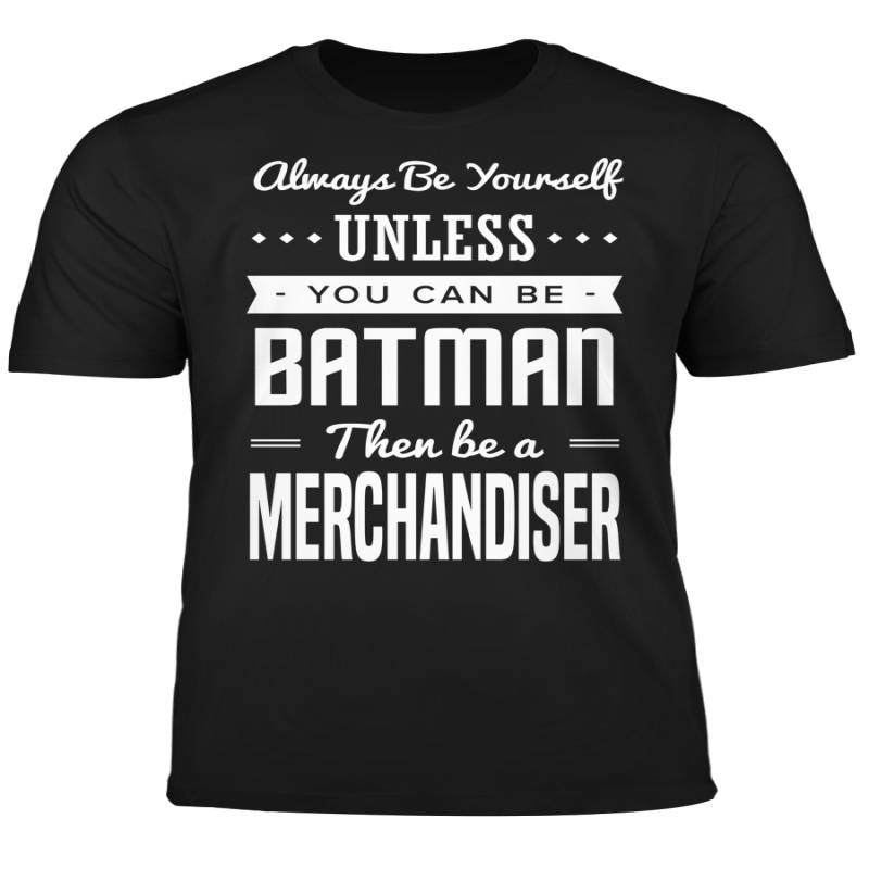 You Can Be A Batman Then Be A Merchandiser Tshirt