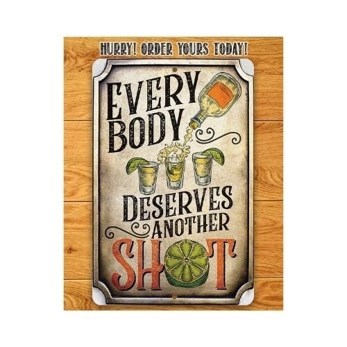 Everybody Deserves Another Shot – 8″ x 12″ or 12″ x 18″ Aluminum Tin Awesome Metal Poster