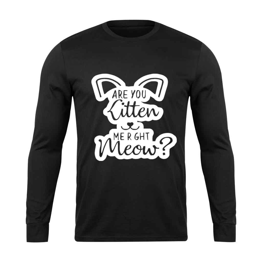 Are You Kitten Me Right Meow Go Long Sleeve T-Shirt