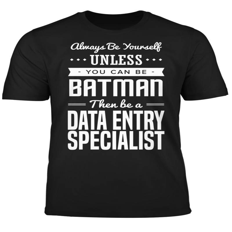 You Can Be A Batman Then Be A Data Entry Specialist Tshirt