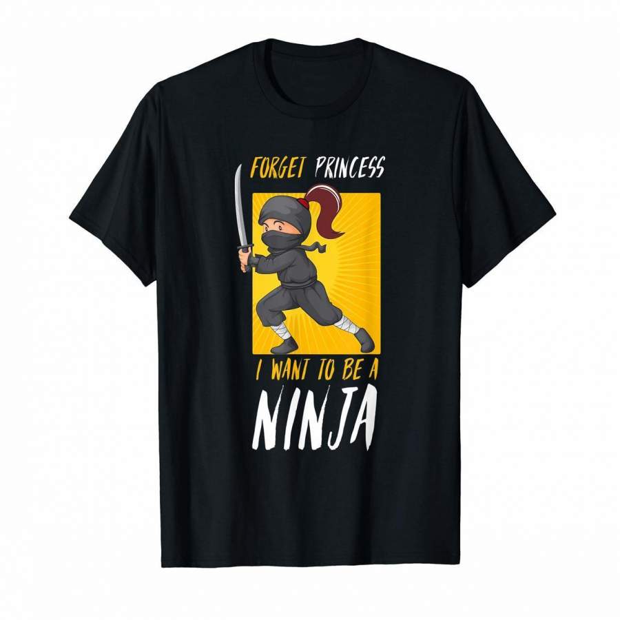 Forget Princess I Want to be Ninja  Cute T Shirt