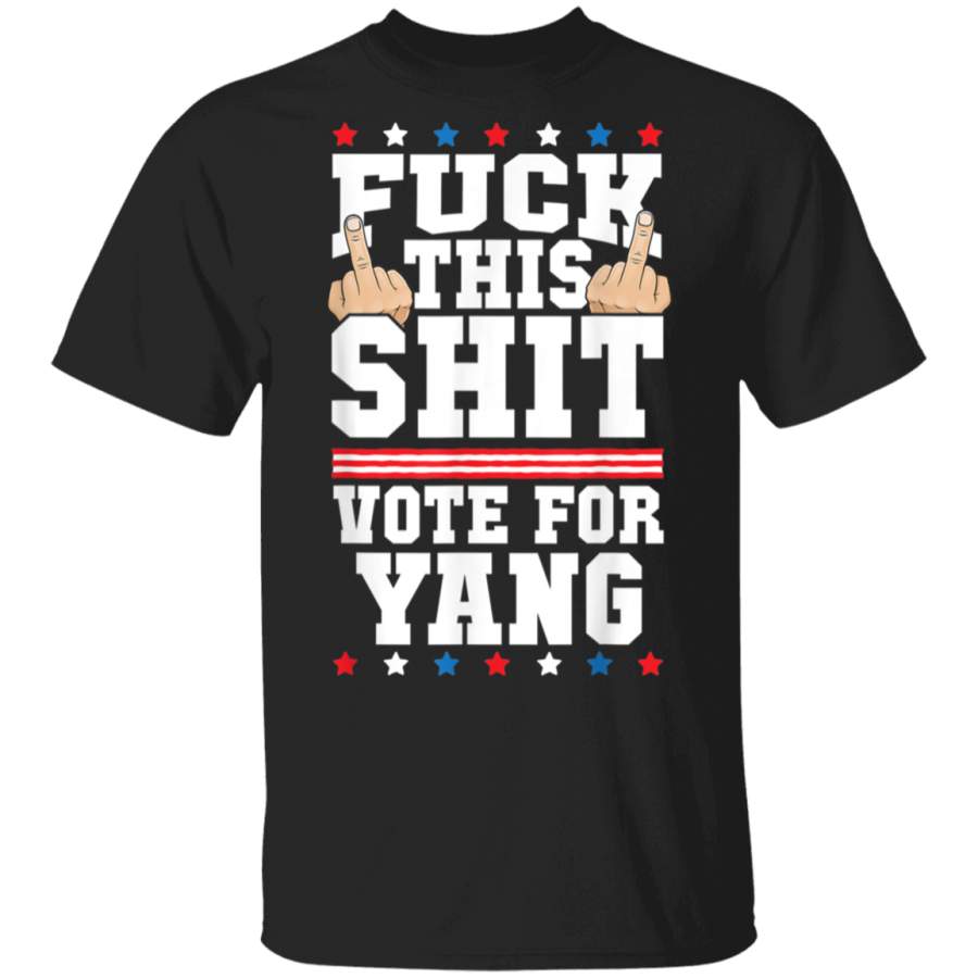 Fuck This Shit Vote for Andrew Yang President Election TShirt